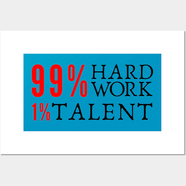 99% Hard Work 1 % Talent Wall Art by igorstarina@gmail.com